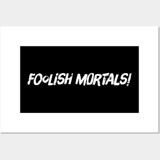 Foolish Mortals! Posters and Art